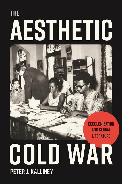 The Aesthetic Cold War - Peter J Kalliney