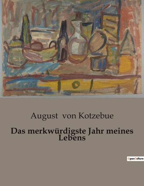 Das merkwürdigste Jahr meines Lebens - August Von Kotzebue