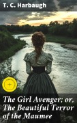 Cover-Bild zum Titel 'The Girl Avenger; or, The Beautiful Terror of the Maumee' von 'T. C. Harbaugh'