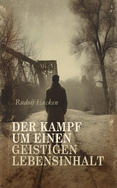 Der Kampf um einen geistigen Lebensinhalt - Rudolf Eucken