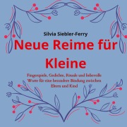 Cover-Bild zum Titel 'Neue Reime für Kleine, alltägliche Situationen durch liebevolle Worte und Berührungen erklären, Zähneputzen, Geschwisterkind, Verletzungen, Trost spenden' von 'Silvia Siebler-Ferry'