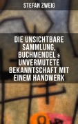 Cover-Bild zum Titel 'Stefan Zweig: Die unsichtbare Sammlung, Buchmendel & Unvermutete Bekanntschaft mit einem Handwerk' von 'Stefan Zweig'