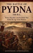 Cover-Bild zum Titel 'The Battle of Pydna 168 B.C.: Rome, Macedon, and the Battle That Ended the Age of the Phalanx' von 'Antonios Athenaeus'