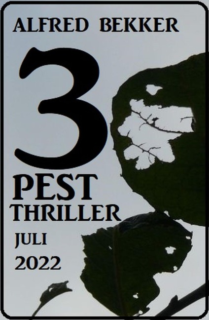 3 Pest Thriller Juli 2022 - Alfred Bekker