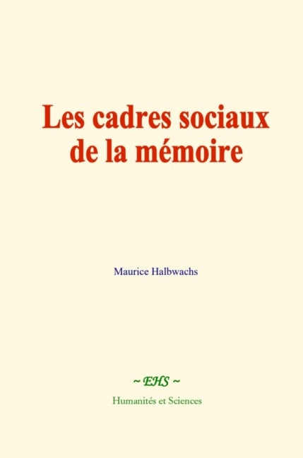 Les cadres sociaux de la mémoire - Maurice Halbwachs