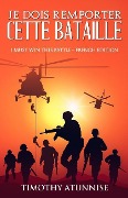 Je Dois Remporter Cette Bataille: I Must Win This Battle - French Edition - Timothy Atunnise