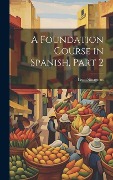 A Foundation Course in Spanish, Part 2 - Leon Sinagnan