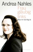 Cover-Bild zum Titel 'Frau, gläubig, links' von 'Andrea Nahles'