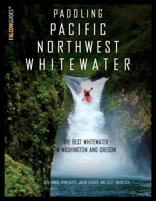 Paddling Pacific Northwest Whitewater - Nick Hinds