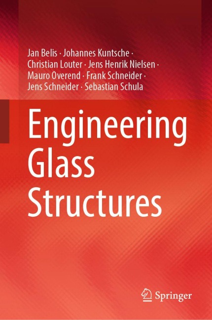 Engineering Glass Structures - Jan Belis, Mauro Overend, Jens Henrik Nielsen, Johannes Kuntsche, Christian Louter