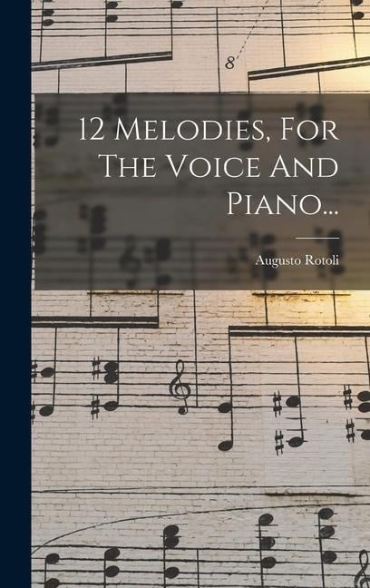 12 Melodies, For The Voice And Piano... - Augusto Rotoli