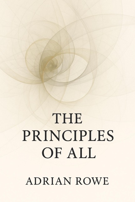The Principles of All - Adrian Rowe