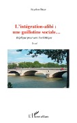 Cover-Bild zum Titel 'L'intégration alibi : une guillotine sociale...' von 'Seydou Beye'
