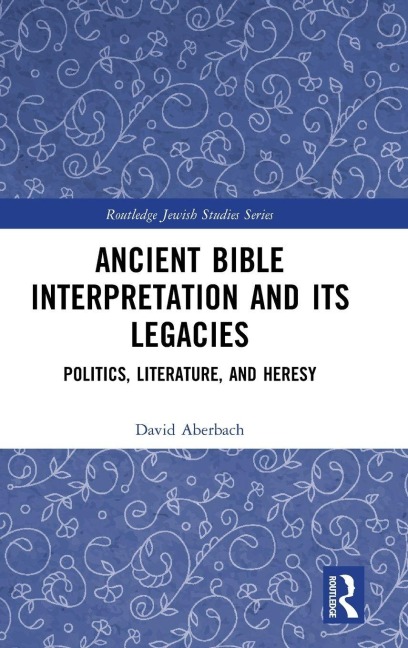 Ancient Bible Interpretation and its Legacies - David Aberbach