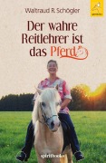 Cover-Bild zum Titel 'Der wahre Reitlehrer ist das Pferd' von 'Waltraud R. Schögler'
