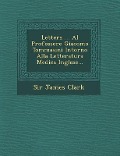 Lettera ... Al Professore Giacomo Tommasini Intorno Alla Letteratura Medica Inglese... - James Clark