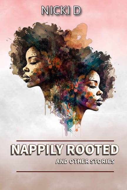 Nappily Rooted - Nicki D