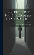 Cover-Bild zum Titel 'La Vérité Sur Les Sociétés Secrètes En Allemagne ......' von ''