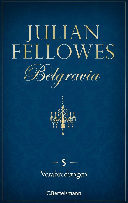 Belgravia (5) - Verabredungen - Julian Fellowes