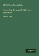 Cover-Bild zum Titel 'Leben Schriften und Schüler des Aristoteles' von 'Adolf Wilhelm Theodor Stahr'