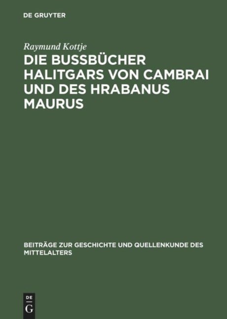 Die Bußbücher Halitgars von Cambrai und des Hrabanus Maurus - Raymund Kottje