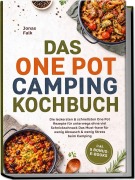 Cover-Bild zum Titel 'Das One Pot Camping Kochbuch: Die leckersten & schnellsten One Pot Rezepte für unterwegs ohne viel Schnickschnack - Das Must-have für wenig Abwasch & wenig Stress beim Camping - inkl. 5 Bonus-E-Books' von 'Jonas Falk'