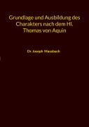 Cover-Bild zum Titel 'Grundlage und Ausbildung des Charakters nach dem Hl. Thomas von Aquin' von 'Joseph Mausbach'