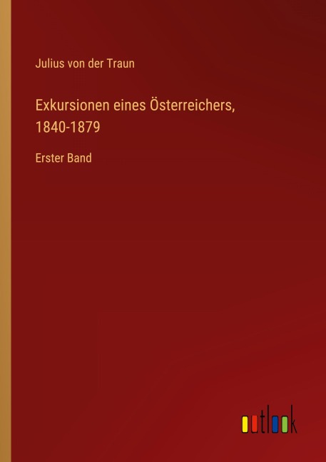 Exkursionen eines Österreichers, 1840-1879 - Julius Von Der Traun