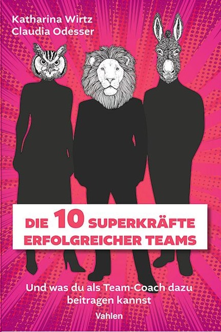 Die 10 Superkräfte erfolgreicher Teams - Katharina Wirtz, Claudia Odesser