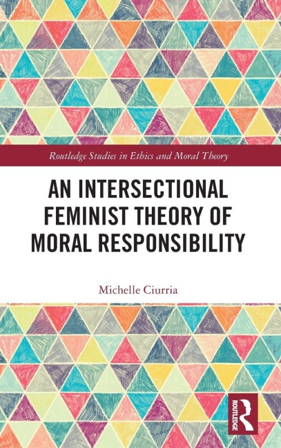 An Intersectional Feminist Theory of Moral Responsibility - Michelle Ciurria