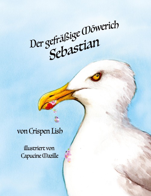 Der gefräßige Möwerich Sebastian - Crispen Lish