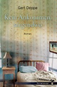 Cover-Bild zum Titel 'Kein Ankommen, nirgendwo' von 'Gert Deppe'
