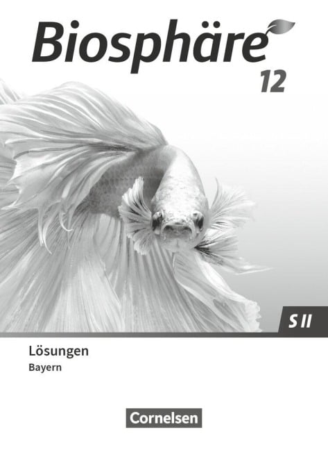 Biosphäre Sekundarstufe II 12. Jahrgangsstufe - 2.0 - Bayern - Lösungen zum Schulbuch - Thomas Freiman, Judith Fischer, Benedikt Meier, Andreas Gierlinger, Ilse Tutter