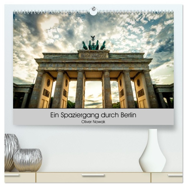 Ein Spaziergang durch Berlin (hochwertiger Premium Wandkalender 2027 DIN A2 quer), Kunstdruck in Hochglanz - Oliver Nowak