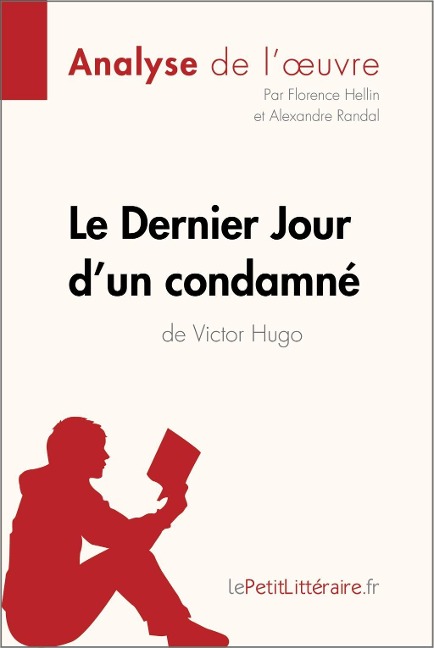 Le Dernier Jour d'un condamné de Victor Hugo (Analyse de l'oeuvre) - Lepetitlitteraire, Alexandre Randal, Florence Hellin