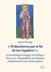 ' N'abandonne pas la foi de ton baptême ! ' - Gabriel Bunge