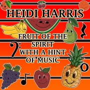 Cover-Bild zum Titel 'Fruit of the Spirit with a Hint of Music' von 'Heidi Harris'