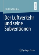 Cover-Bild zum Titel 'Der Luftverkehr und seine Subventionen' von 'Friedrich Thießen'