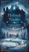 Heilende Nächte - Die Magie der Raunächte: Eine Reise durch die zwölf heiligen Nächte, um Klarheit zu finden und Altes loszulassen entdecken und nutzen - Angelika Meinhardt