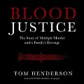 Blood Justice: The True Story of Multiple Murder and a Family's Revenge - Tom Henderson