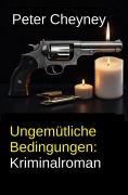 Cover-Bild zum Titel 'Ungemütliche Bedingungen: Kriminalroman' von 'Peter Cheyney'