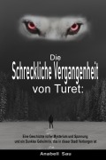 Cover-Bild zum Titel 'Die Schreckliche Vergangenheit von Turet: Eine Geschichte voller Mysterium und Spannung und ein Dunkles Geheimnis, das in dieser Stadt Verborgen ist' von 'Anabell Sau'