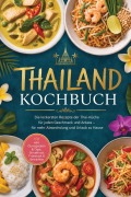Cover-Bild zum Titel 'Thailand Kochbuch: Die leckersten Rezepte der Thai-Küche für jeden Geschmack und Anlass - für mehr Abwechslung und Urlaub zu Hause - inkl. Currypasten & Dips, Streetfood, Frühstück & Getränken' von 'Sonja Buranapong'