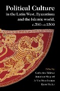 Cover-Bild zum Titel 'Political Culture in the Latin West, Byzantium and the Islamic World, c.700-c.1500' von ''
