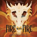 Fire with Fire Lib/E - Destiny Soria
