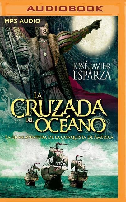 La Cruzada del Océano (Castilian Narration): La Gran Aventura de la Conquista de América - Jose Javier Esparza