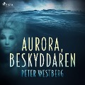 Cover-Bild zum Titel 'Aurora, beskyddaren' von 'Peter Westberg'