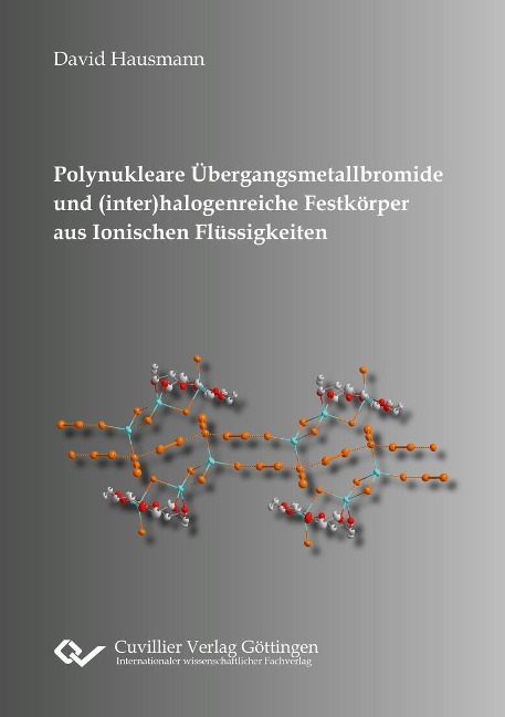 Polynukleare Übergangsmetallbromide und (inter)halogenreiche Festkörper aus Ionischen Flüssigkeiten - 