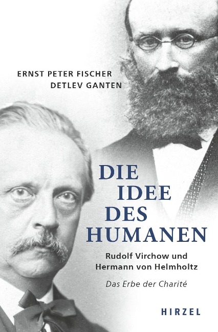 Die Idee des Humanen - Ernst-Peter Fischer, Detlev Ganten