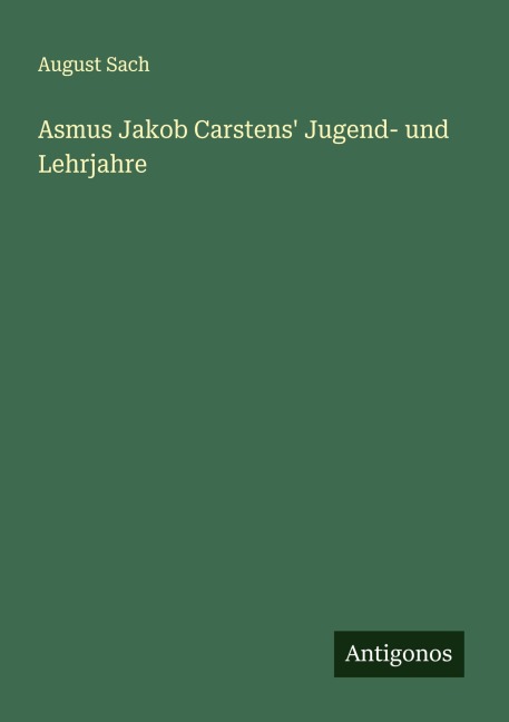 Asmus Jakob Carstens' Jugend- und Lehrjahre - August Sach